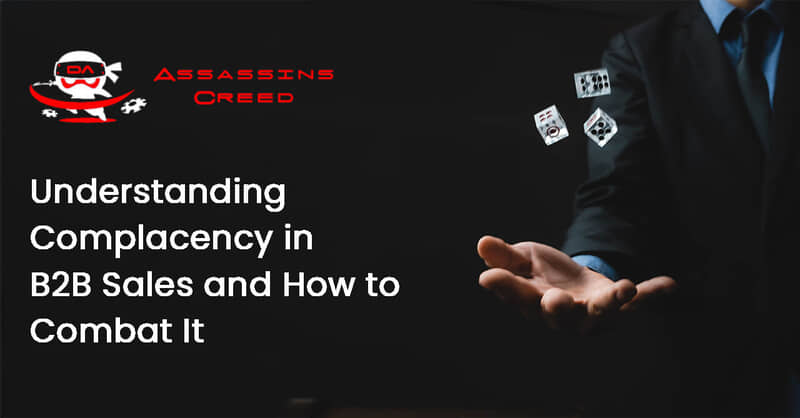 Understanding Complacency in B2B Sales and How to Combat It