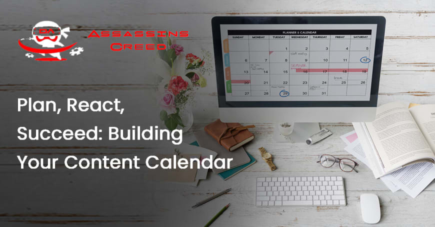 Plan, React, Succeed: Building Your Content Calendar