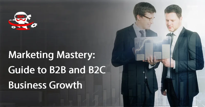 Marketing Mastery: Guide to B2B and B2C Business Growth