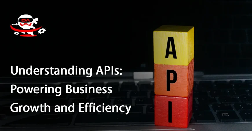Understanding APIs: Powering Business Growth and Efficiency