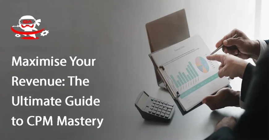 Maximise Your Revenue: The Ultimate Guide to CPM Mastery