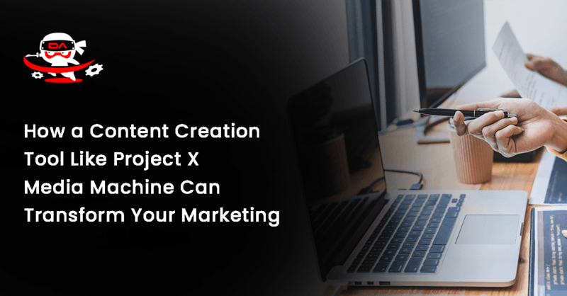 How a Content Creation Tool Like Project X Media Machine Can Transform Your Marketing