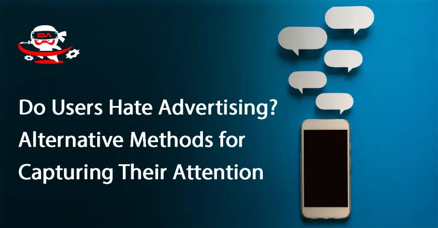 Do Users Hate Advertising? Alternative Methods for Capturing Their Attention